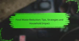 Food Waste Reduction: Tips, Strategies and Household Impact