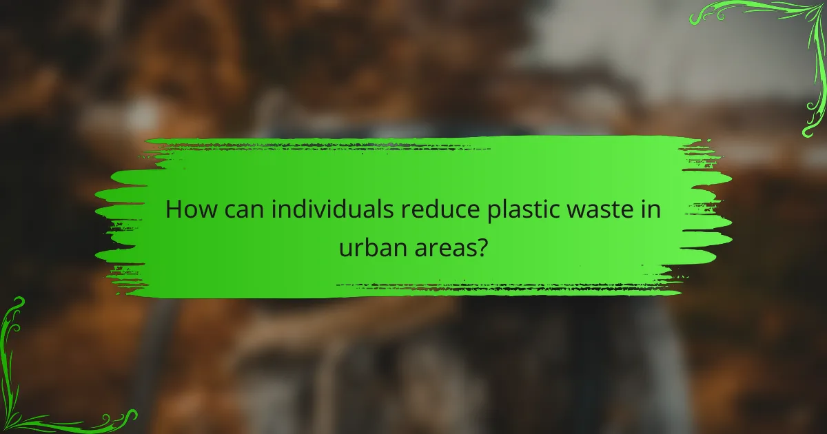 How can individuals reduce plastic waste in urban areas?