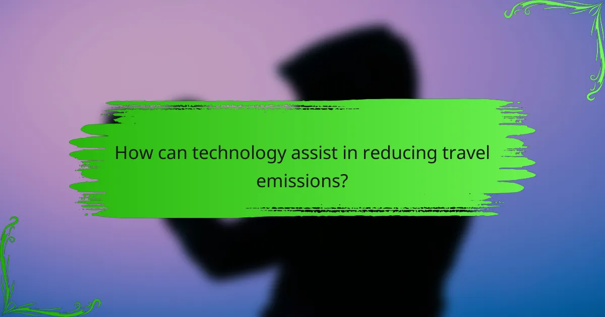 How can technology assist in reducing travel emissions?