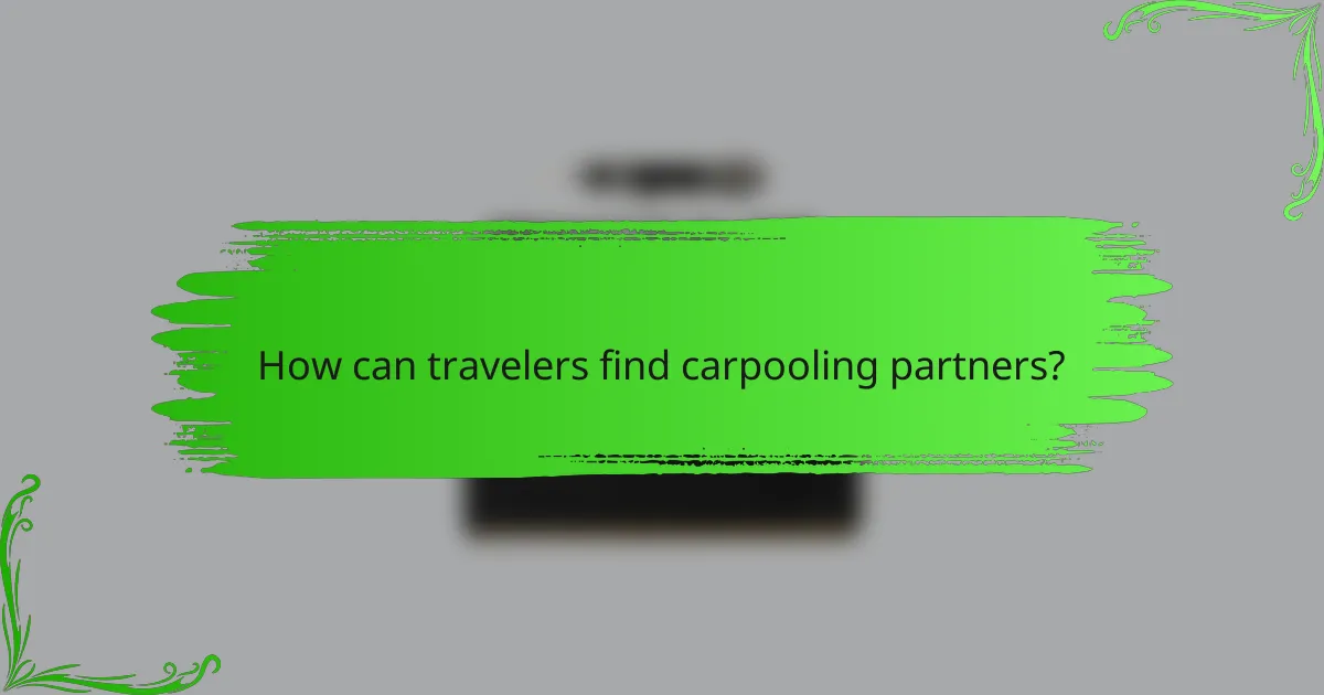 How can travelers find carpooling partners?