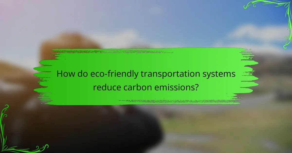 How do eco-friendly transportation systems reduce carbon emissions?
