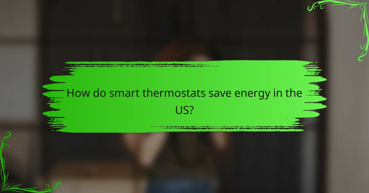 How do smart thermostats save energy in the US?
