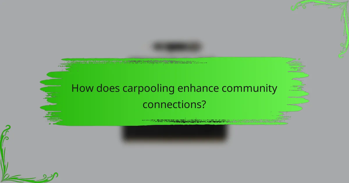 How does carpooling enhance community connections?