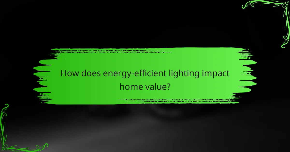How does energy-efficient lighting impact home value?