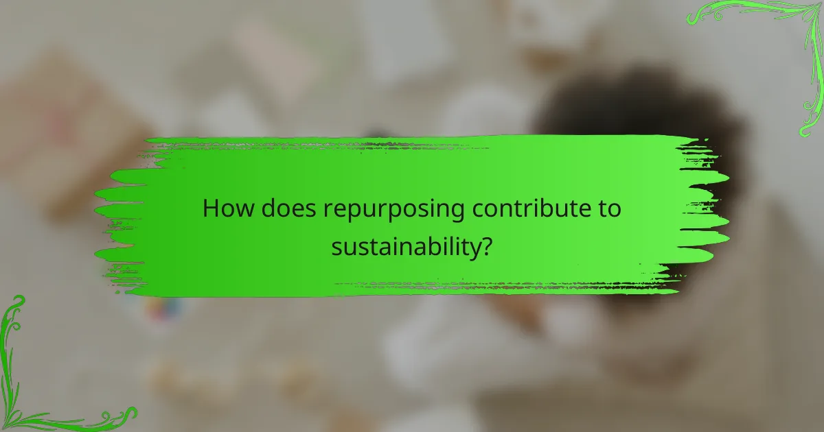 How does repurposing contribute to sustainability?