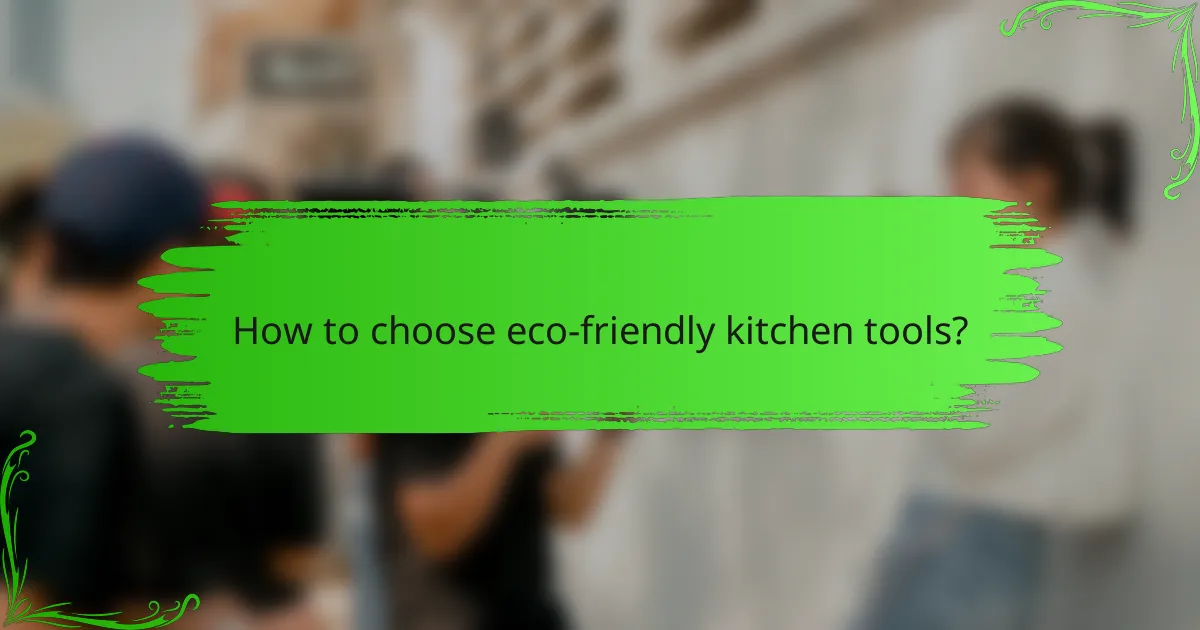 How to choose eco-friendly kitchen tools?