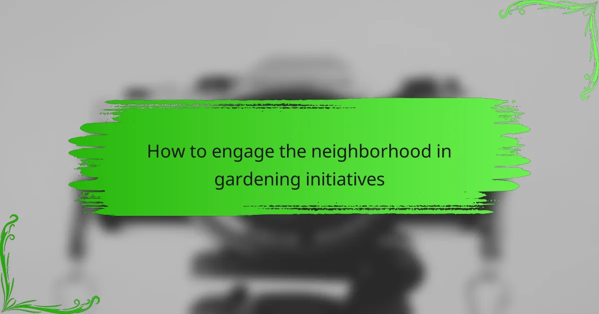 How to engage the neighborhood in gardening initiatives