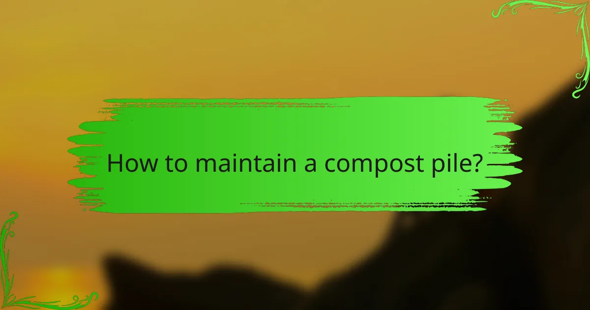 How to maintain a compost pile?