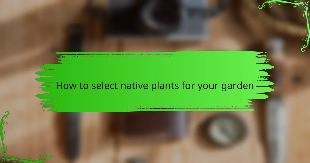 How to select native plants for your garden