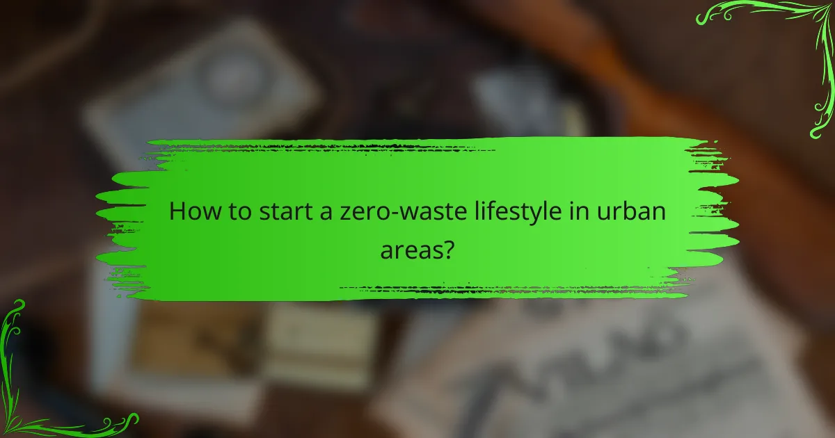 How to start a zero-waste lifestyle in urban areas?