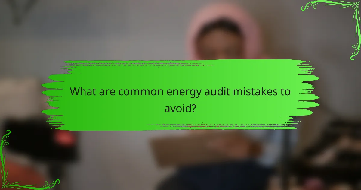 What are common energy audit mistakes to avoid?