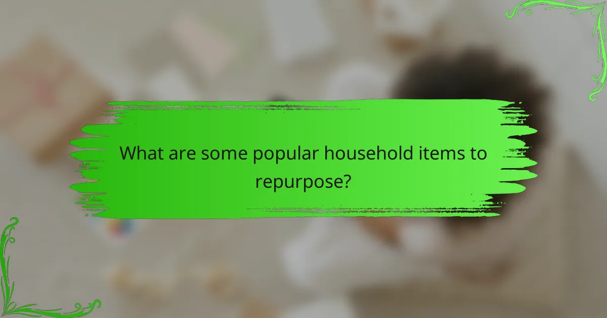 What are some popular household items to repurpose?
