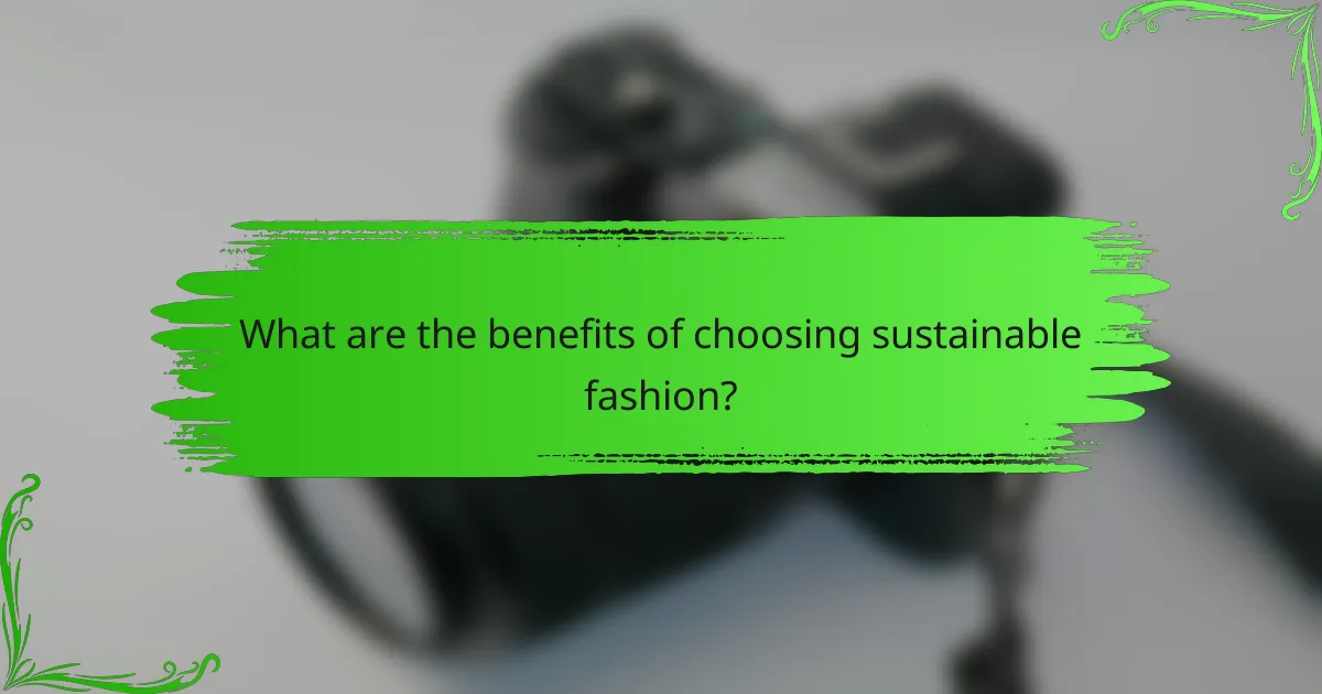 What are the benefits of choosing sustainable fashion?