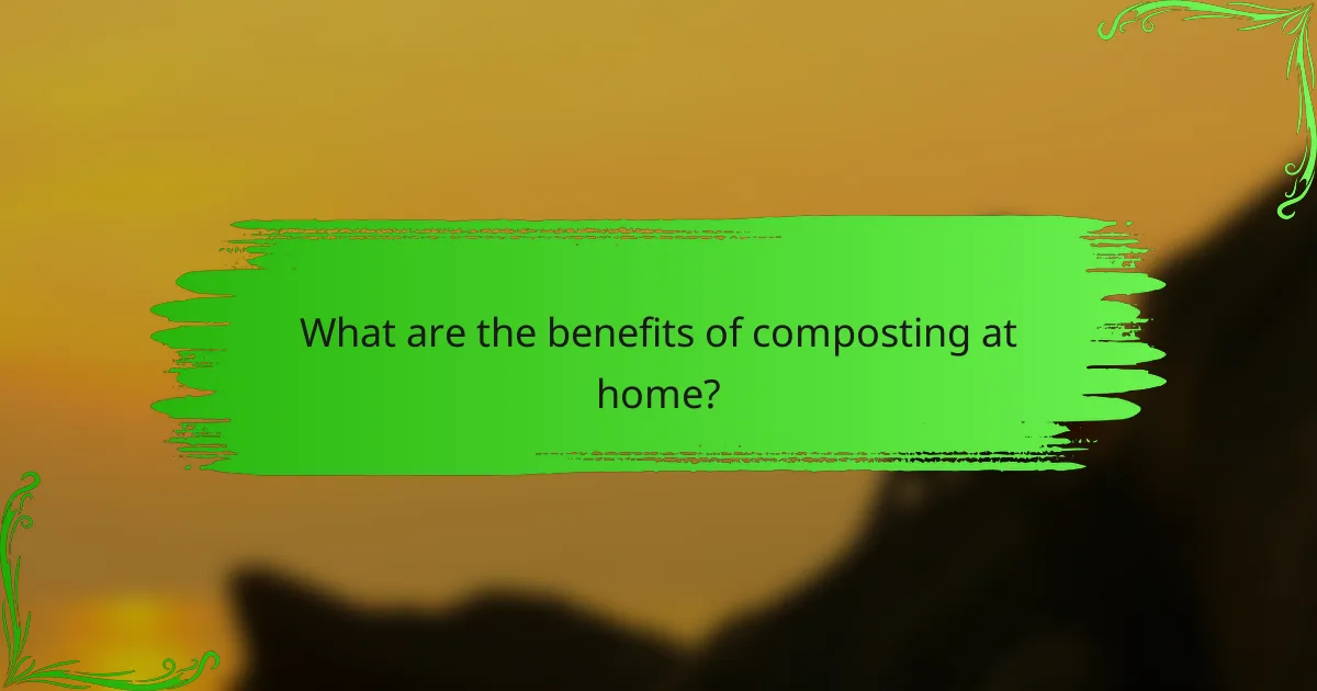 What are the benefits of composting at home?