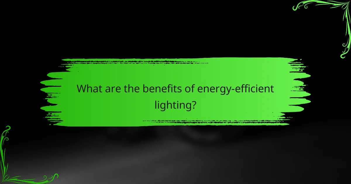 What are the benefits of energy-efficient lighting?