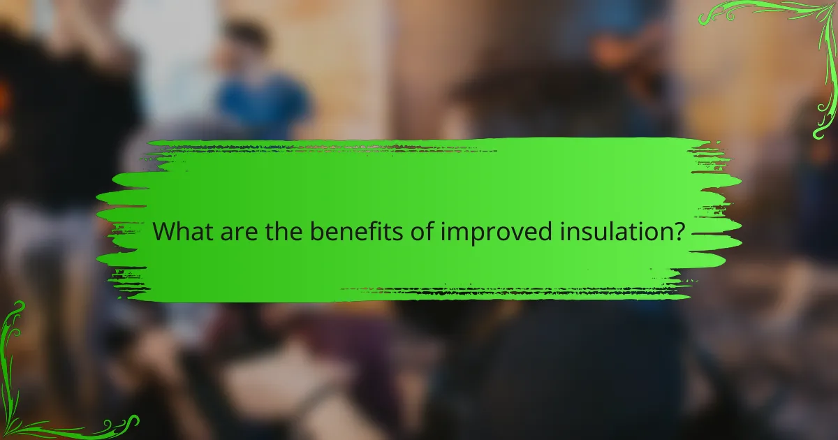What are the benefits of improved insulation?