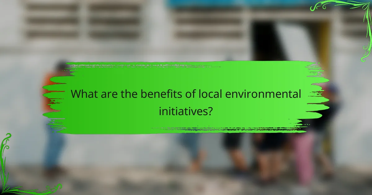 What are the benefits of local environmental initiatives?