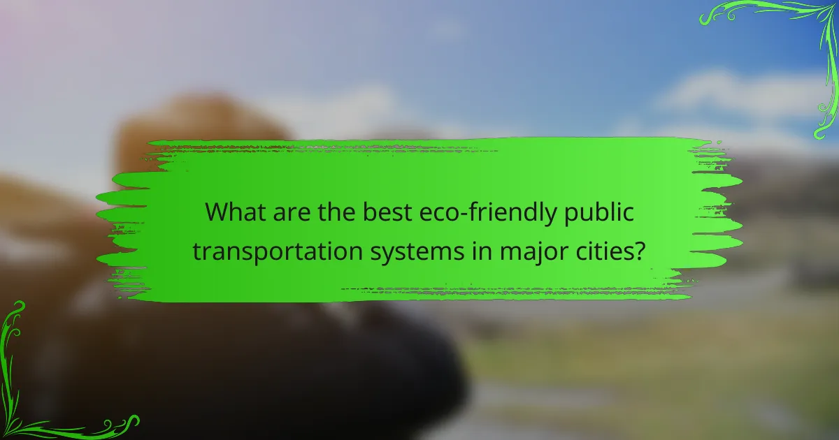 What are the best eco-friendly public transportation systems in major cities?