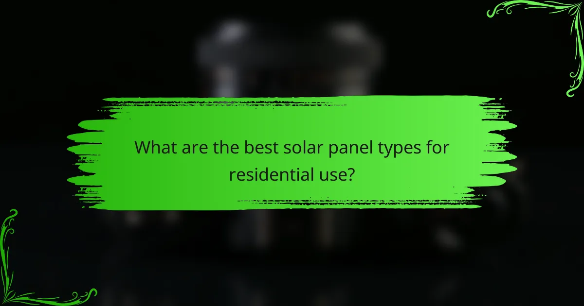 What are the best solar panel types for residential use?