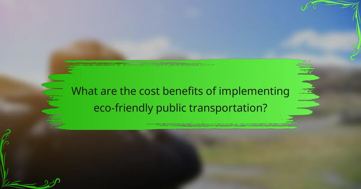 What are the cost benefits of implementing eco-friendly public transportation?