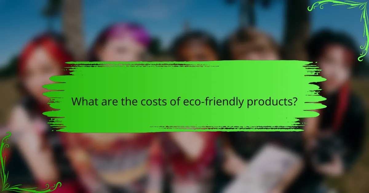 What are the costs of eco-friendly products?
