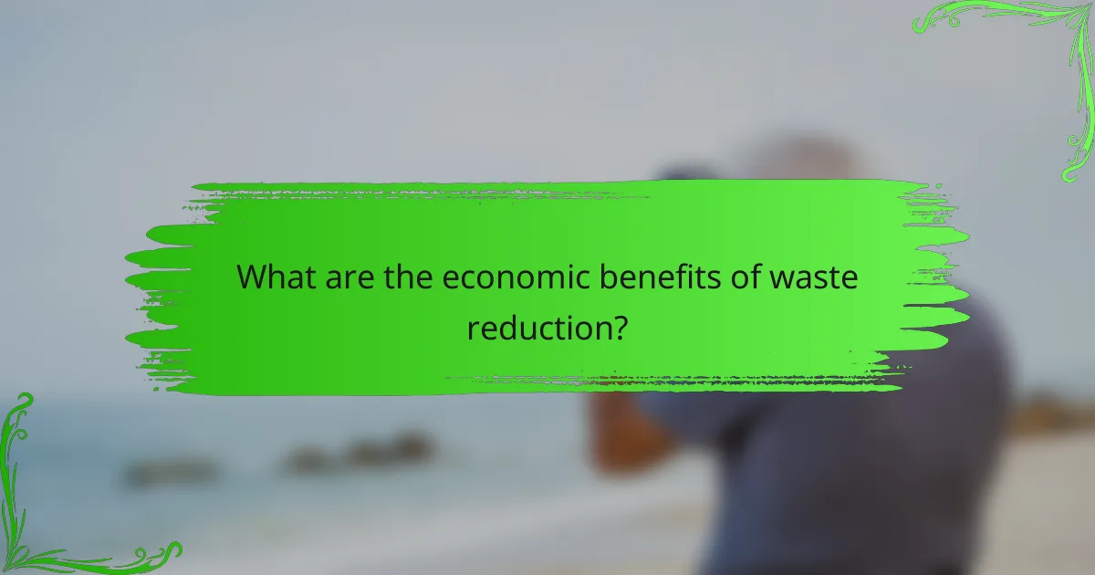 What are the economic benefits of waste reduction?