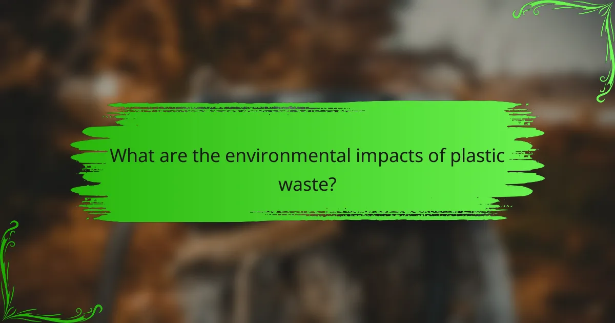 What are the environmental impacts of plastic waste?