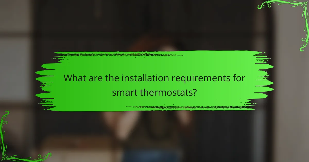 What are the installation requirements for smart thermostats?