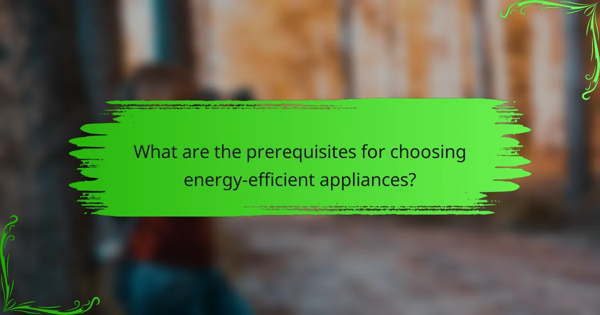 What are the prerequisites for choosing energy-efficient appliances?