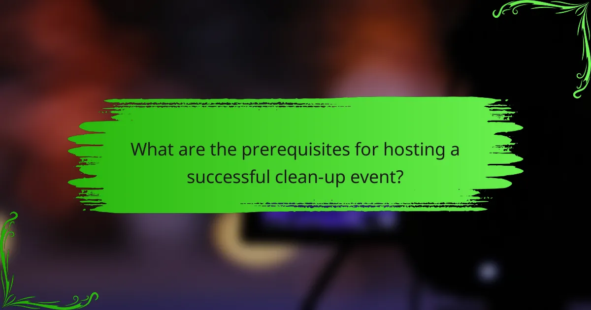 What are the prerequisites for hosting a successful clean-up event?
