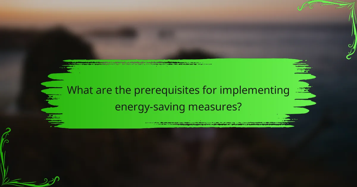 What are the prerequisites for implementing energy-saving measures?