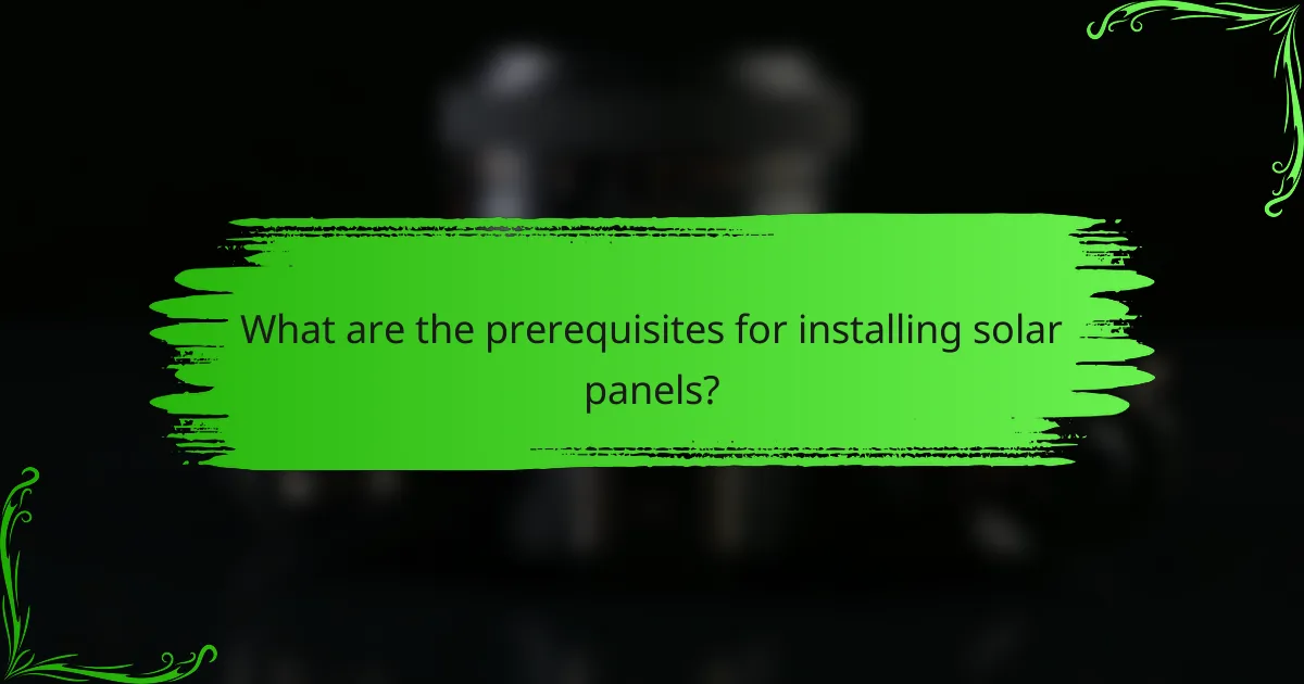 What are the prerequisites for installing solar panels?