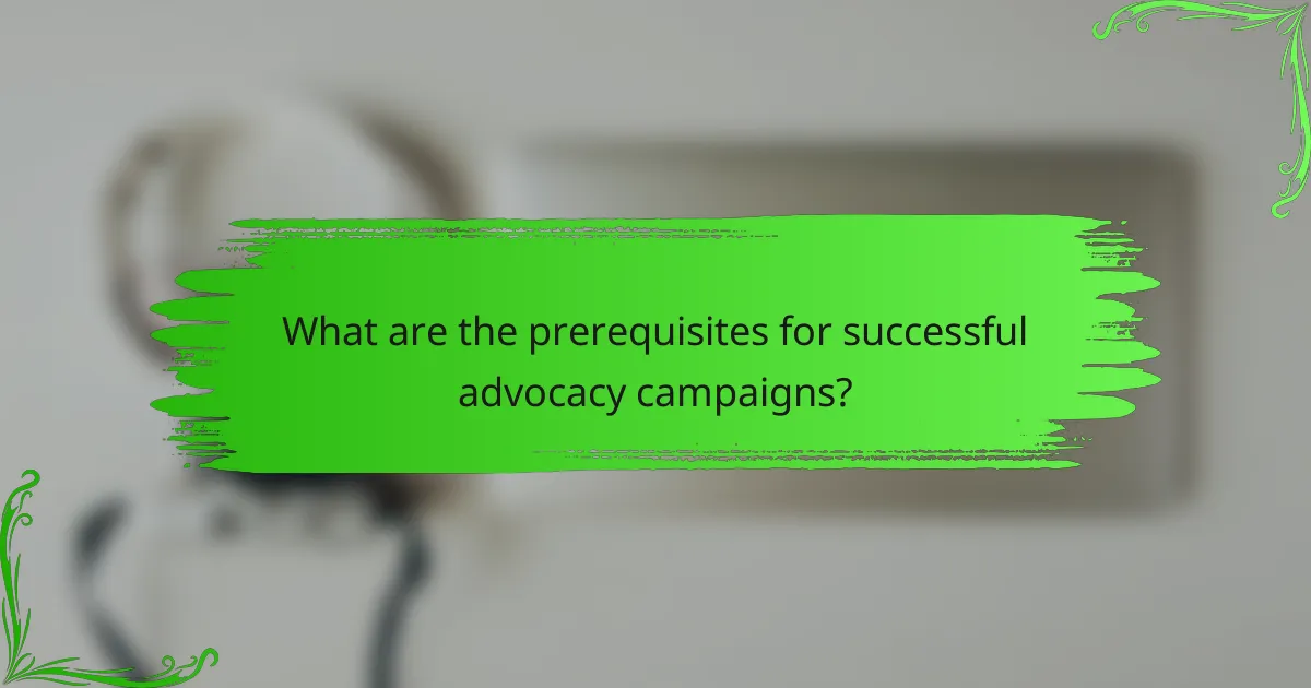 What are the prerequisites for successful advocacy campaigns?