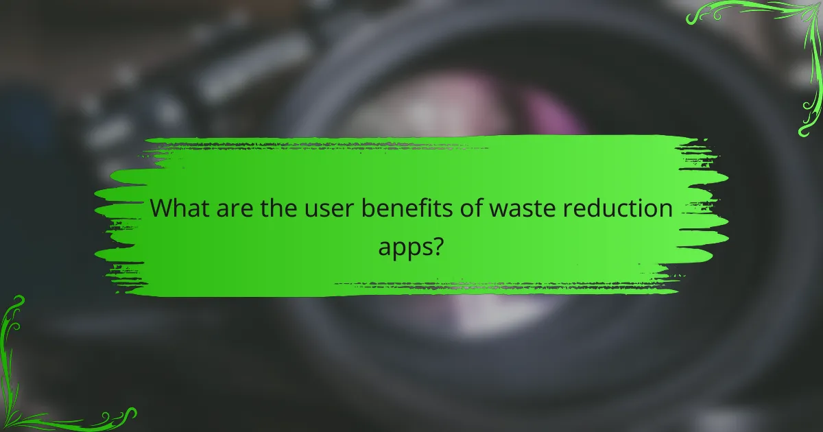 What are the user benefits of waste reduction apps?