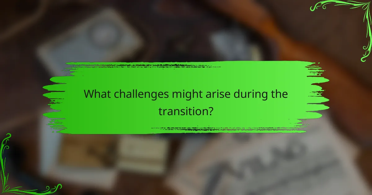 What challenges might arise during the transition?