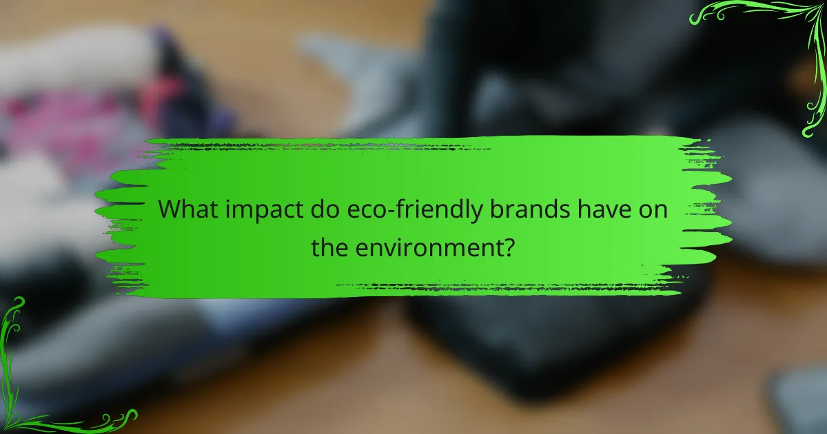 What impact do eco-friendly brands have on the environment?