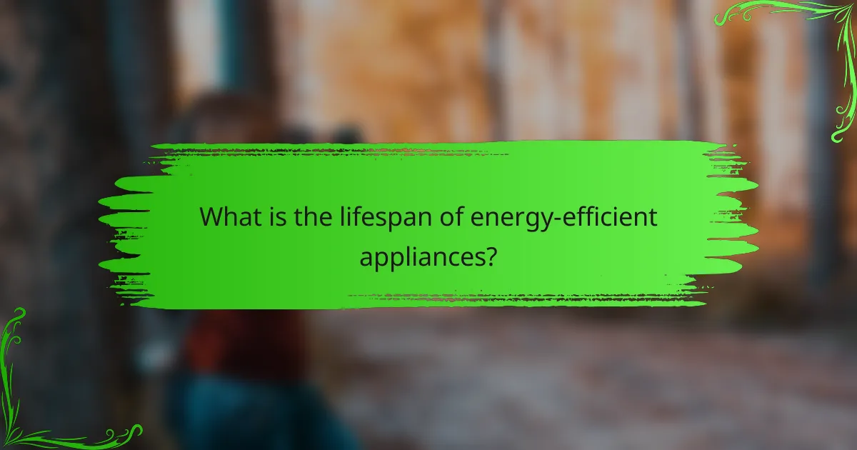 What is the lifespan of energy-efficient appliances?