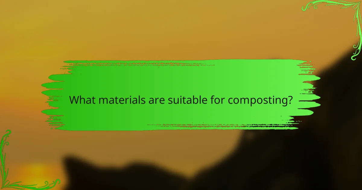 What materials are suitable for composting?