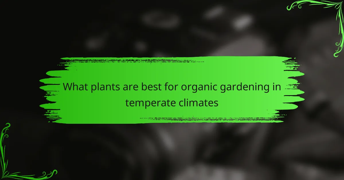 What plants are best for organic gardening in temperate climates