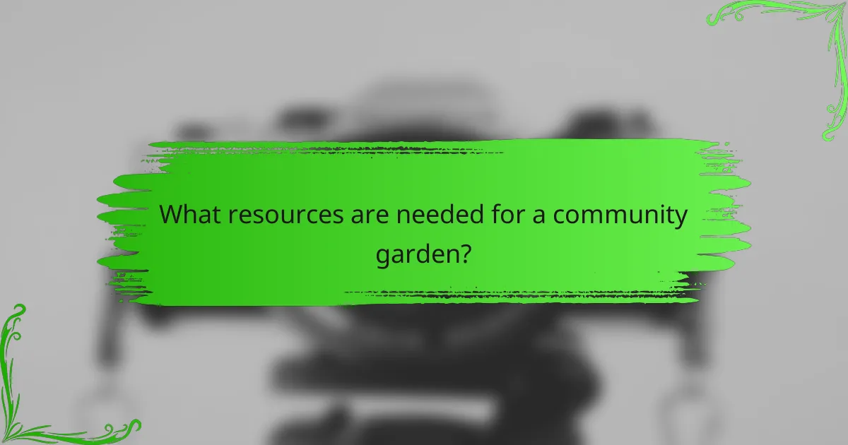 What resources are needed for a community garden?
