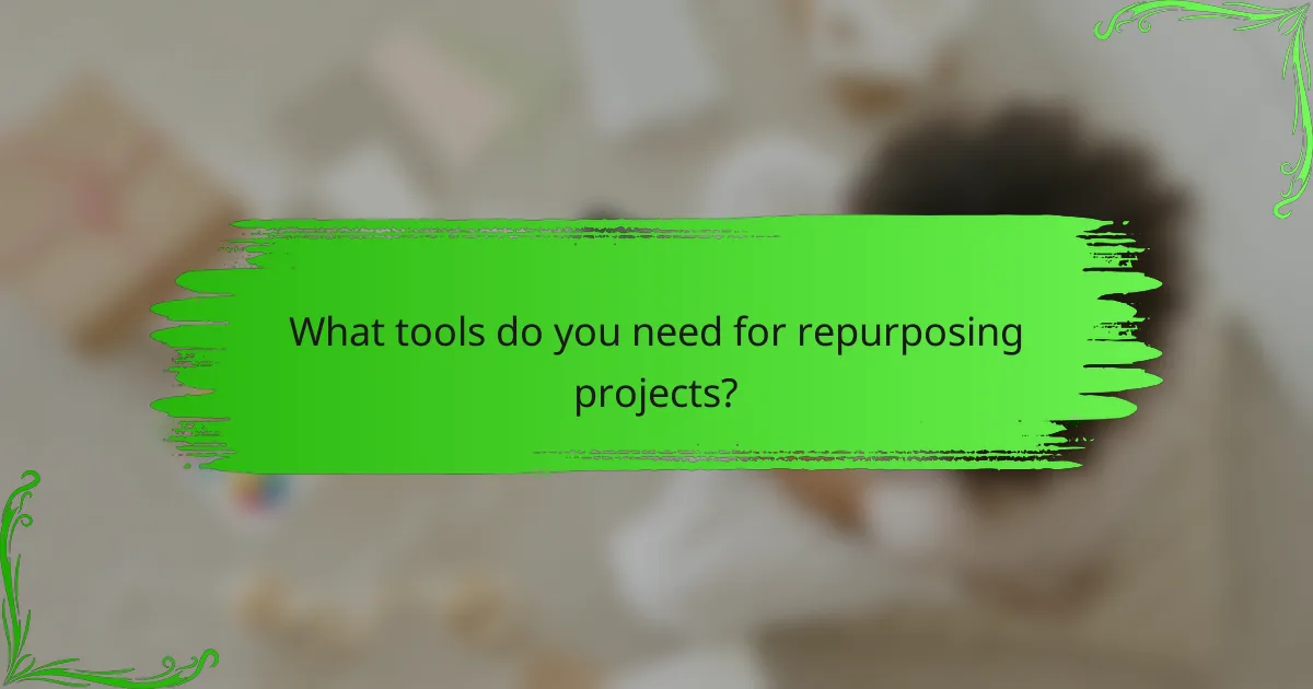 What tools do you need for repurposing projects?