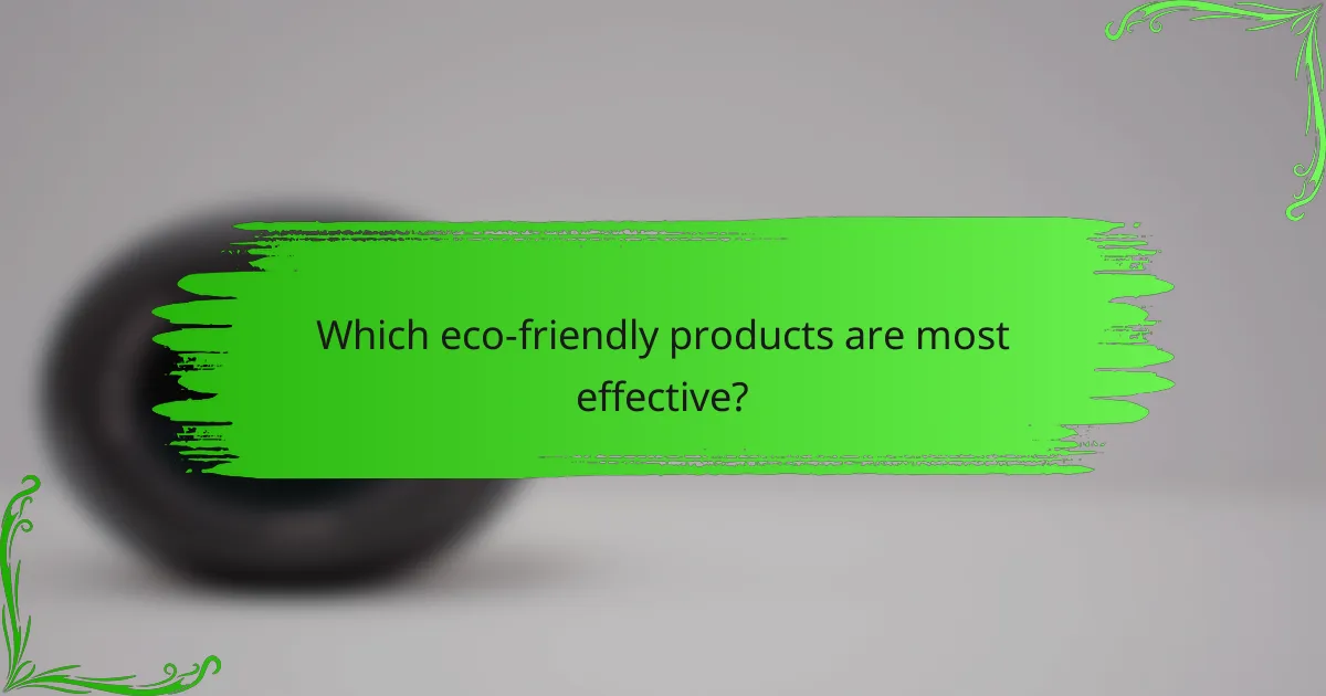 Which eco-friendly products are most effective?